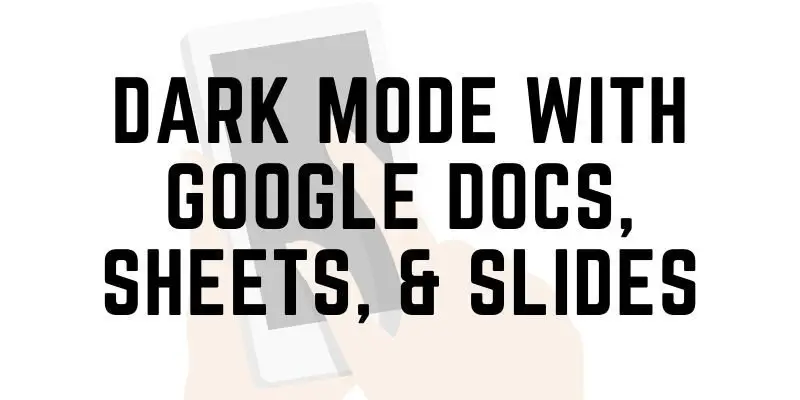 Dark mode with Google Docs, Sheets, & Slides