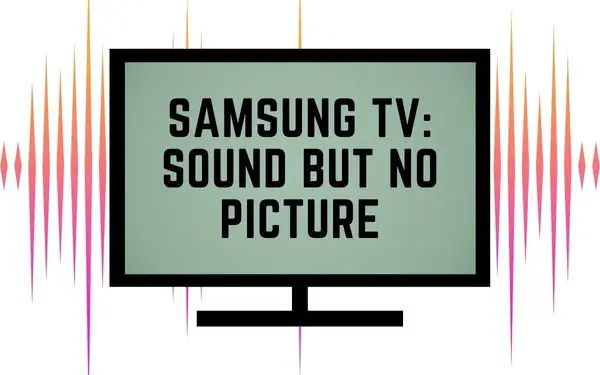 Samsung tv sound but no picture - TechGuideCentral.com